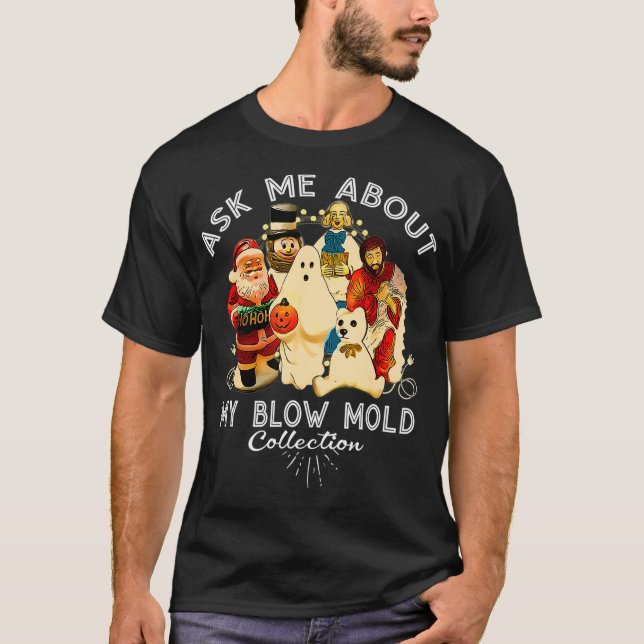 Ask Me About My Blow Mould Collection  Funny Chris T-Shirt (Front)