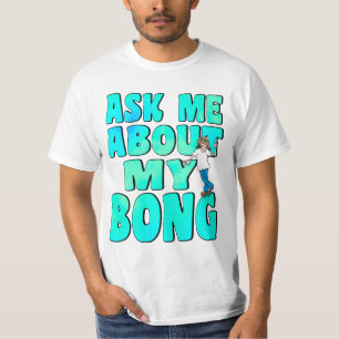 Ask Me About My Bong T-Shirt