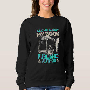 Ask Me About My Book Author Writer Novel Sweatshirt