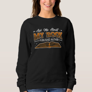 Ask Me About My Book Published Author Writer 4 Sweatshirt