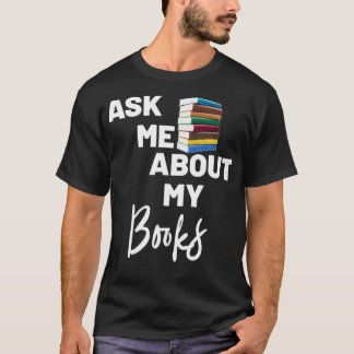 Ask Me About My Books (Book Swag)  T-Shirt