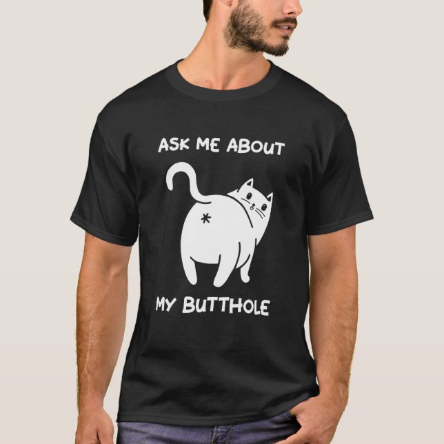 Ask Me About My Butt Hole Cute Cat Kitten T-Shirt (Front)