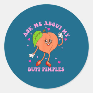 Ask Me About My Butt Mples Funny Design Classic Round Sticker