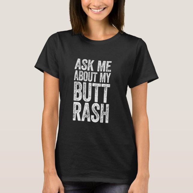 Ask Me About My Butt Rash Shirt Embarrassing Bache (Front)