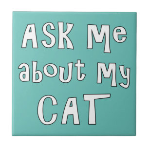 Ask me about my Cat Ceramic Tile
