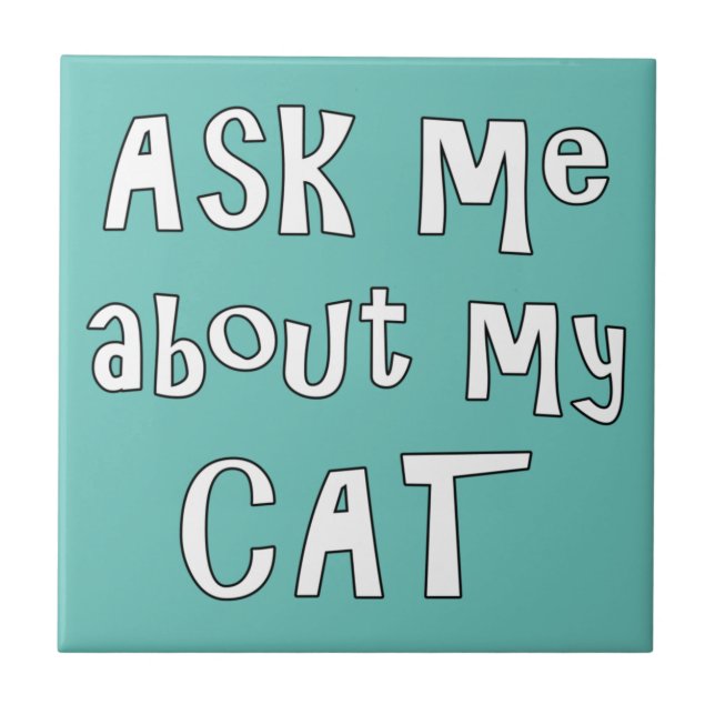 Ask me about my Cat    Ceramic Tile (Front)