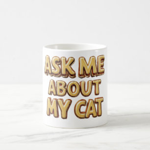Ask Me About My Cat Coffee Mug