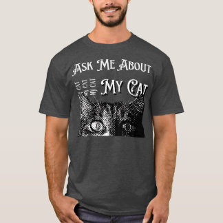 Ask Me About My Cat T-Shirt