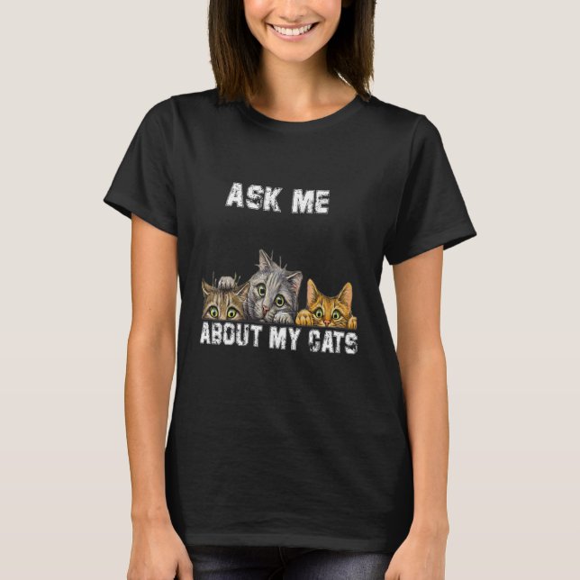 Ask me about my Cats T-Shirt (Front)