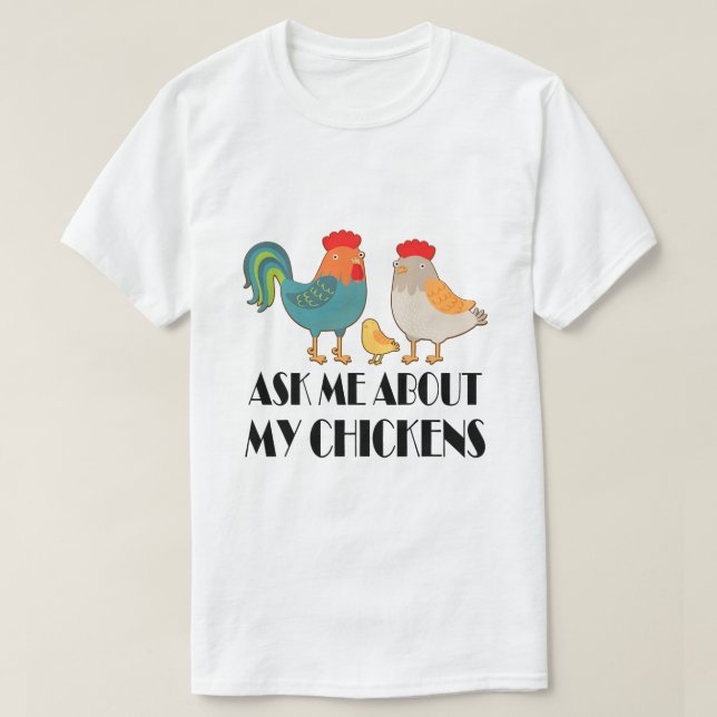 Ask Me About My Chickens Funny Chicken Farmer T-Shirt (Design Front)