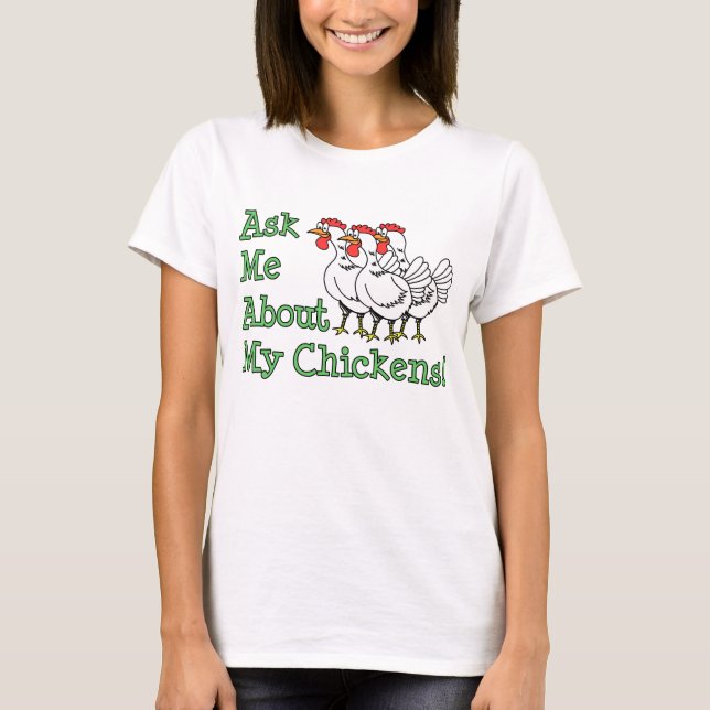 Ask Me About My Chickens T-Shirt (Front)