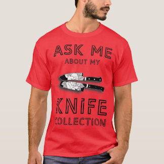 Ask me about my collection knife T-Shirt