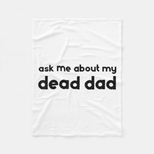 Ask Me About My Dead Dad Funny Sarcasm Saying Fleece Blanket