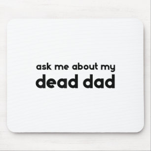 Ask Me About My Dead Dad Funny Sarcasm Saying Mouse Pad