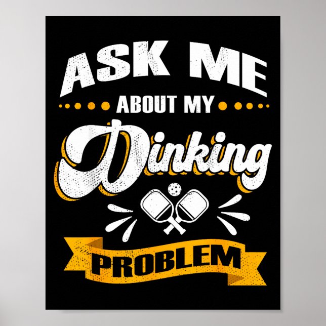 Ask me about my dinking problem - funny pickle bal poster (Front)