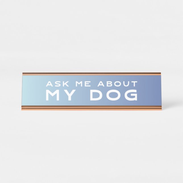 Ask Me About My Dog | Blue Ombre Desk Sign (Front)
