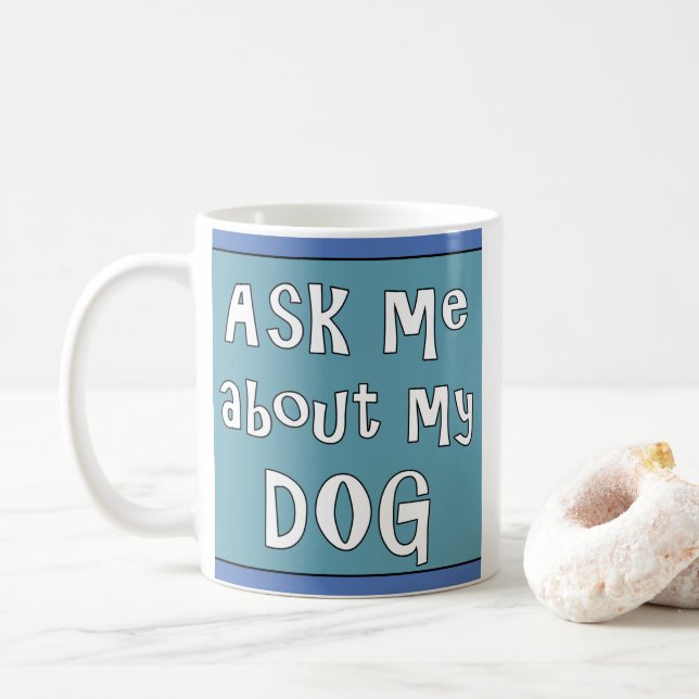 Ask me about my Dog Coffee Mug (With Donut)