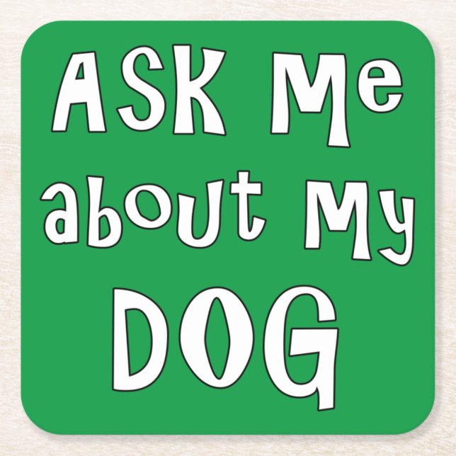 Ask me about my Dog   Square Paper Coaster (Front)