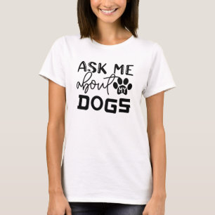 ask me about my dog T-Shirt