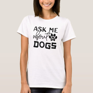 ask me about my dog T-Shirt