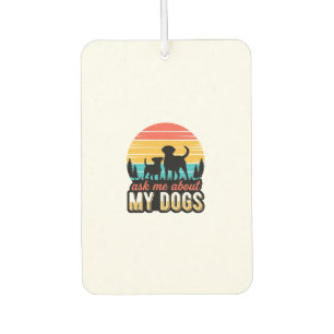 Ask Me About My Dogs Vintage Dog Lover Design_1 Car Air Freshener