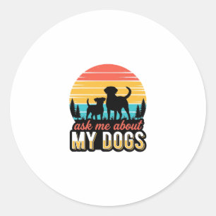 Ask Me About My Dogs Vintage Dog Lover Design_1 Classic Round Sticker