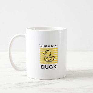 Ask me about my duck coffee mug