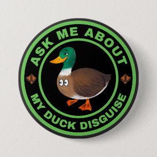 Ask me about my duck disguise 7.5 cm round badge