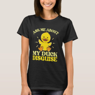 Ask Me About My Duck Disguise Duck Costume Hallowe T-Shirt
