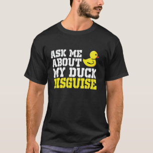 Ask Me About My Duck Disguise Duck Costume Hallowe T-Shirt