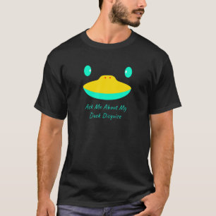 Ask Me About My Duck Disguise Funny Hunting Quack T-Shirt