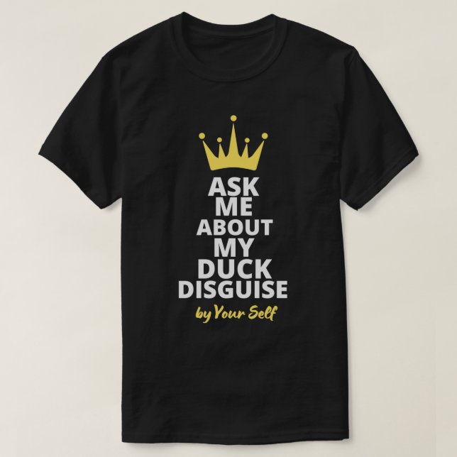 Ask Me About My Duck Disguise Funny Quack Costume  T-Shirt (Design Front)