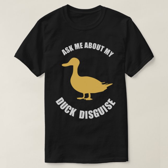 ask me about my duck disguise funny quack costume  T-Shirt (Design Front)