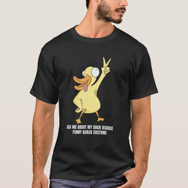 Ask Me About My Duck Disguise Rubber Duck T-Shirt (Front)