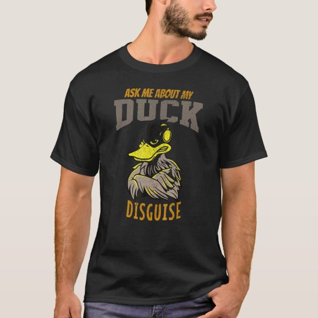 Ask Me About My Duck Disguise T-Shirt (Front)
