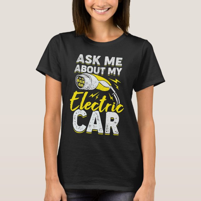 Ask Me About My Electric Car T-Shirt (Front)
