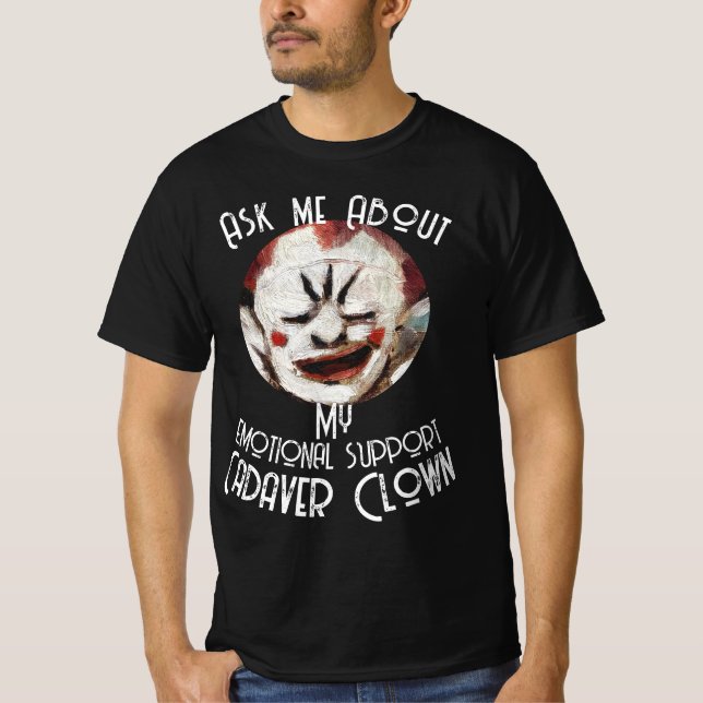 Ask me About my Emotional Support Cadaver Clown T-Shirt (Front)
