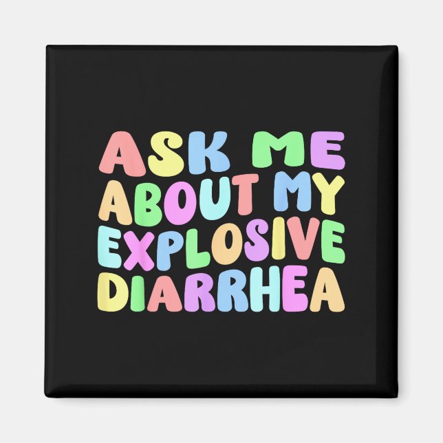 Ask Me About My Explosive Diarrhea _ Edgy Adult Hu Magnet (Front)