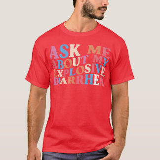 Ask Me About My Explosive Diarrhea edgy adult humo T-Shirt