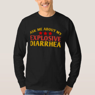 Ask Me About My Explosive Diarrhea funny T-Shirt