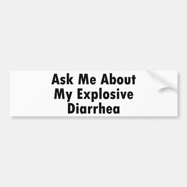Ask Me About My Explosive Diarrhoea Bumper Sticker (Front)