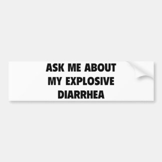 Ask Me About My Explosive Diarrhoea Bumper Sticker