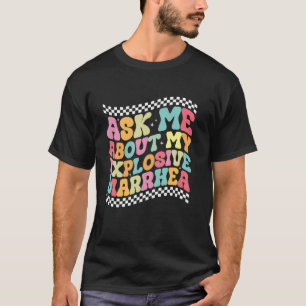 Ask Me About My Explosive Diarrhoea Edgy Adult Hu T-Shirt