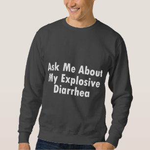 Ask Me About My Explosive Diarrhoea Sweatshirt