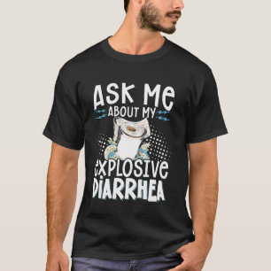 Ask Me About My Explosive Diarrhoea T-Shirt