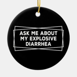 Ask Me About My Explosive Diarrhoea Vintage Funny Ceramic Ornament