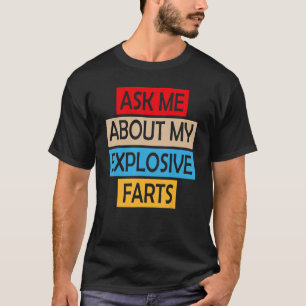 Ask Me About My Explosive Farts Farting Joke Sarca T-Shirt