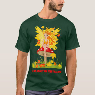 Ask Me About My Fairy Garden  A Must Have for Fair T-Shirt
