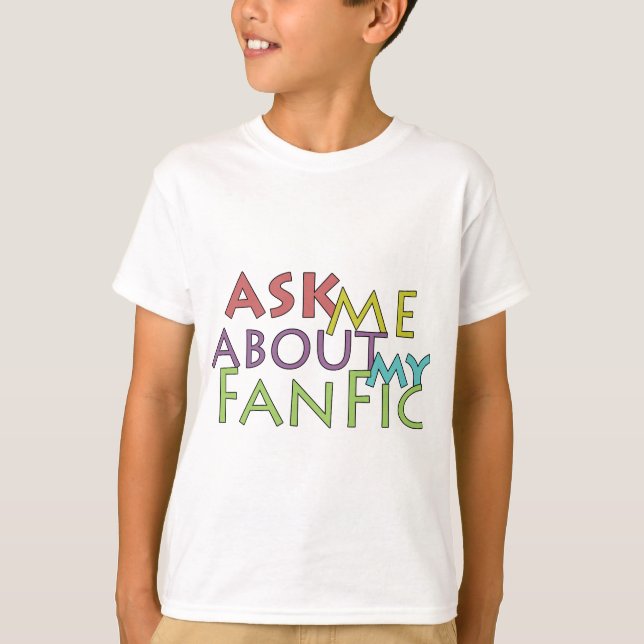 Ask Me About My Fanfic T-Shirt (Front)