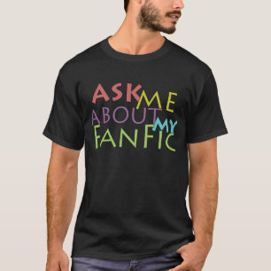 Ask Me About My Fanfic T-Shirt